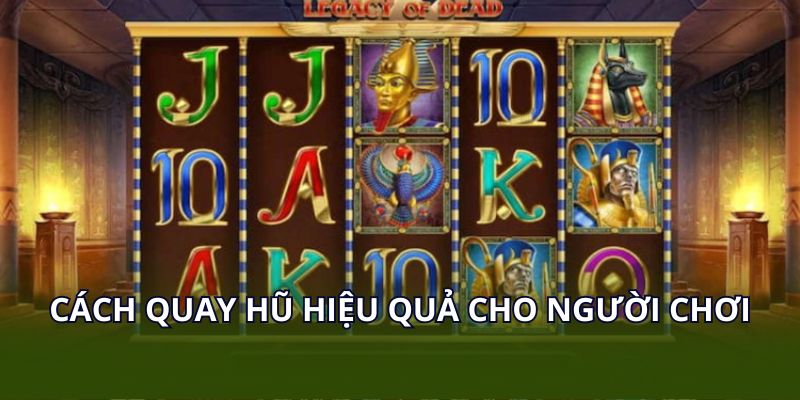 Mẹo quay hũ hiệu quả mới nhất cho người chơi