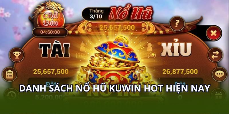 Danh sách nổ hũ KUWIN hot hiện nay