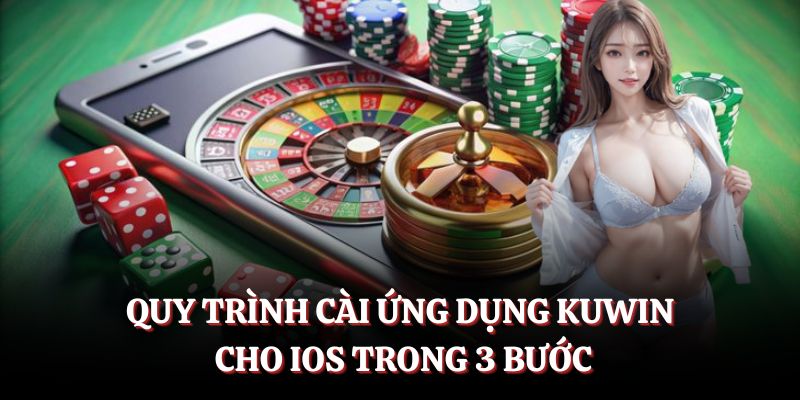 Quy trình cài ứng dụng KUWIN cho IOS trong 3 bước