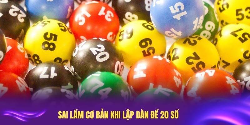 Sai lầm cơ bản khi lập dàn đề 20 số