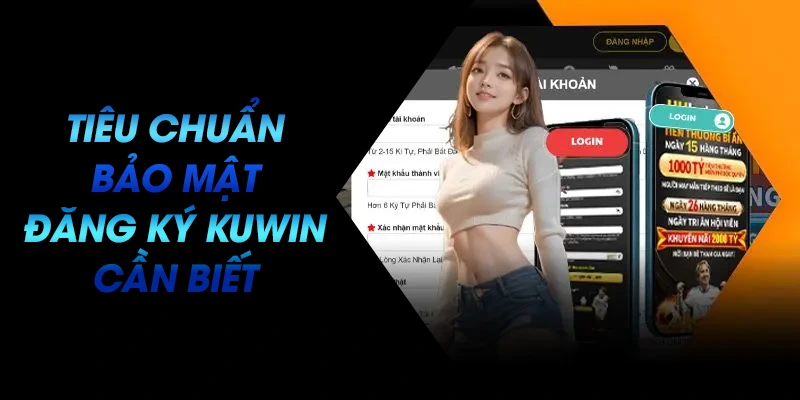 Tiêu chuẩn bảo mật khi đăng ký KUWIN cần biết